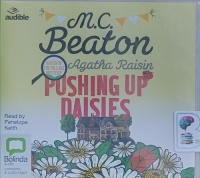 Agatha Raisin Pushing Up Daisies - Agatha Raisin 26 written by M.C. Beaton performed by Penelope Keith on Audio CD (Unabridged)